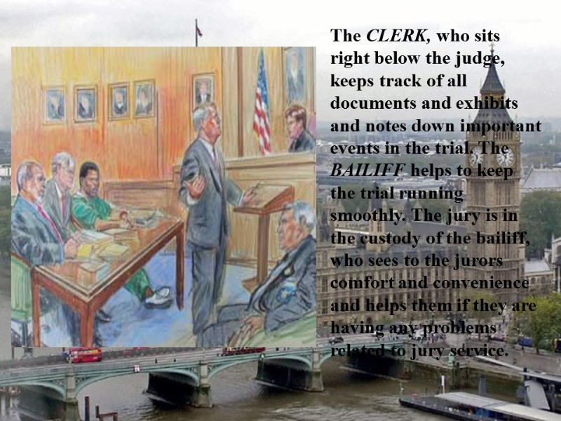 The CLERK, who sits right below the judge, keeps track of all documents and